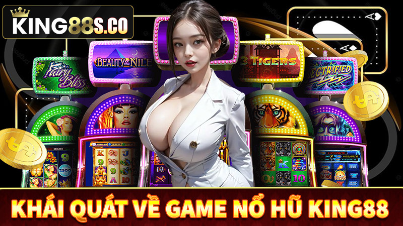 Khái quát về sảnh game nổ hũ king88