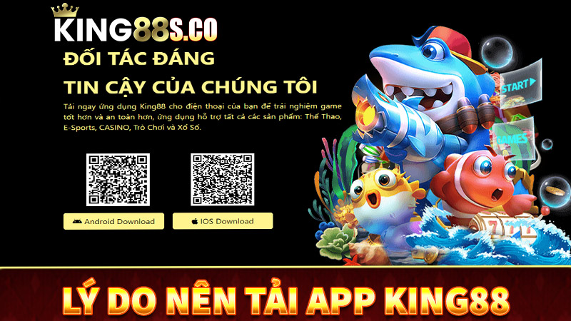Một số lý do anh em nên tải app king88 về thiết bị