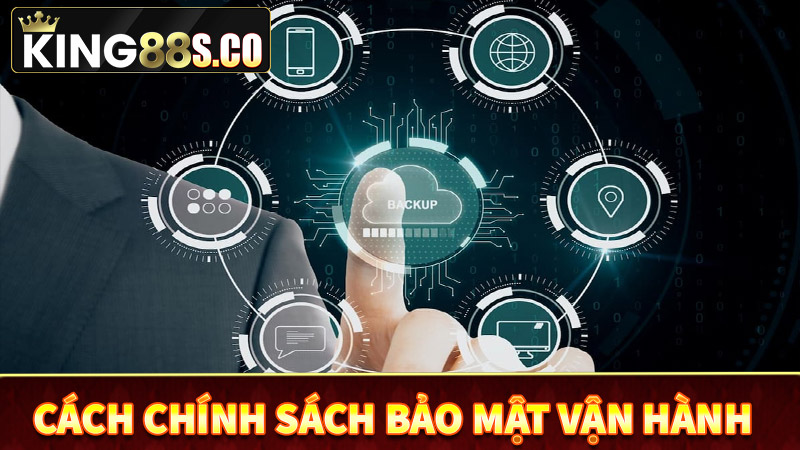 Quy trình vận hành của chính sách bảo mật king88