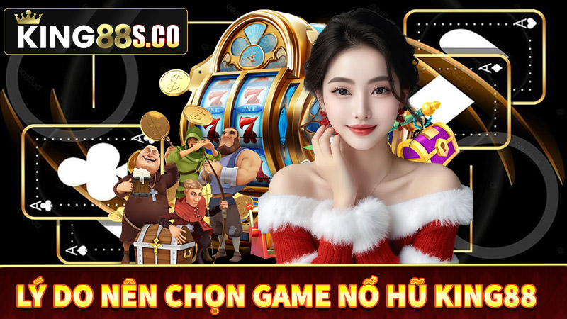 Những lý do anh em nên chọn sảnh game nổ hũ king88