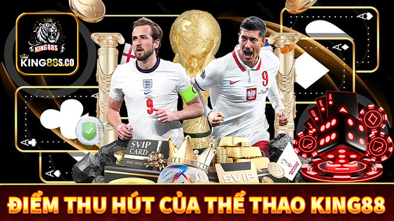 Những điểm mạnh thu hút người chơi đến với thể thao king88