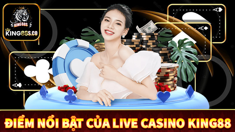 Điểm mạnh của sân chơi cá cược live casino king88