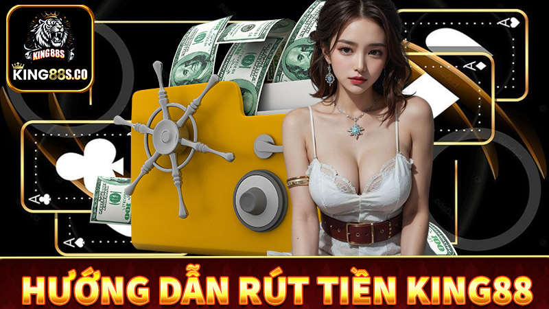 Hướng dẫn rút tiền king88