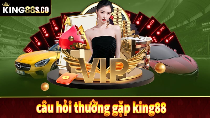 Một số câu hỏi liên quan về nhà cái king88